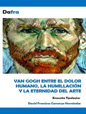 cover image of Van Gogh entre el dolor humano, la humillación y la eternidad del arte